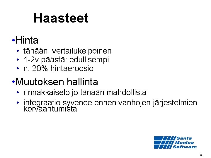 Haasteet • Hinta • tänään: vertailukelpoinen • 1 -2 v päästä: edullisempi • n.