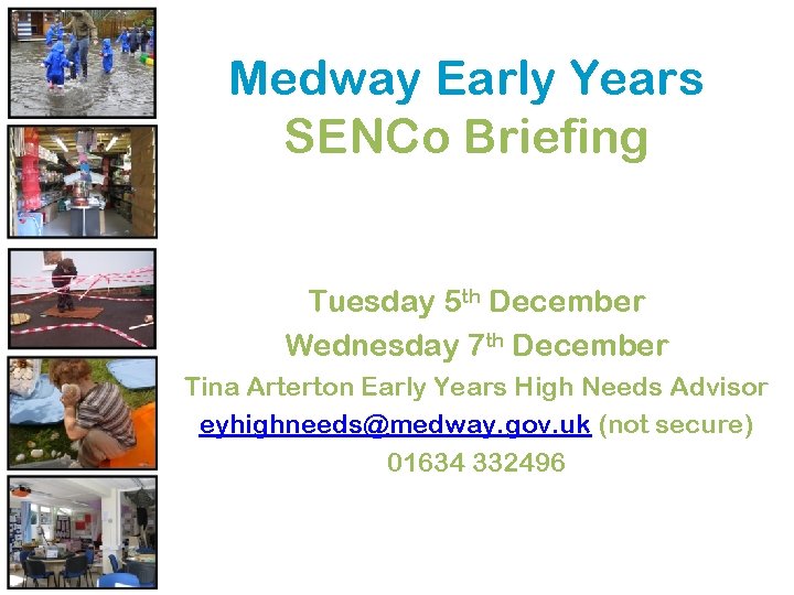 Medway Early Years SENCo Briefing Tuesday 5 th December Wednesday 7 th December Tina