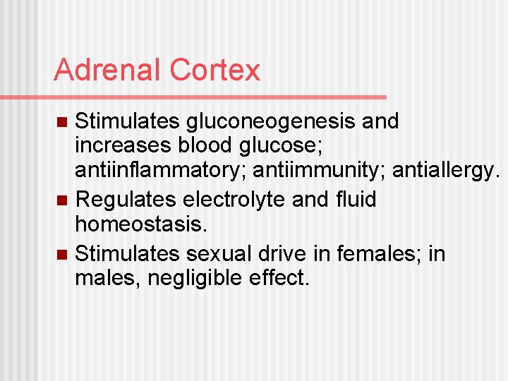 Adrenal Cortex Stimulates gluconeogenesis and increases blood glucose; antiinflammatory; antiimmunity; antiallergy. n Regulates electrolyte