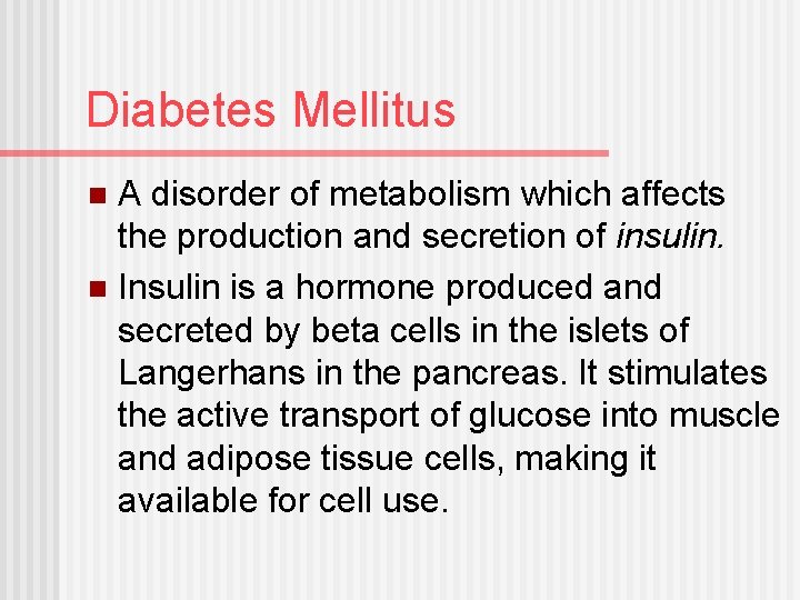 Diabetes Mellitus A disorder of metabolism which affects the production and secretion of insulin.