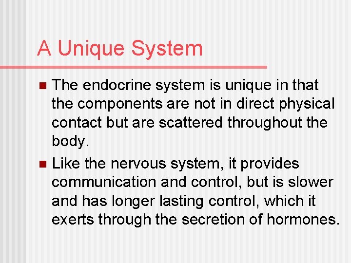 A Unique System The endocrine system is unique in that the components are not