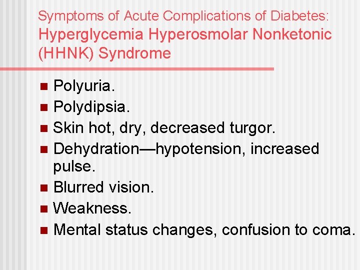 Symptoms of Acute Complications of Diabetes: Hyperglycemia Hyperosmolar Nonketonic (HHNK) Syndrome Polyuria. n Polydipsia.