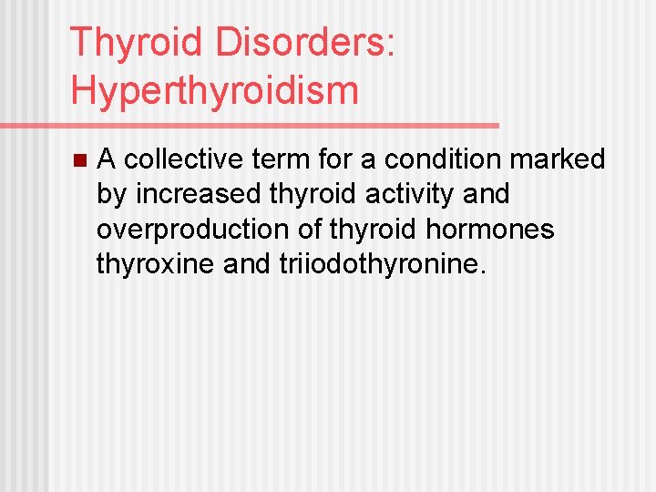 Thyroid Disorders: Hyperthyroidism n A collective term for a condition marked by increased thyroid