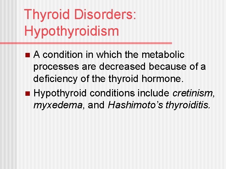 Thyroid Disorders: Hypothyroidism A condition in which the metabolic processes are decreased because of