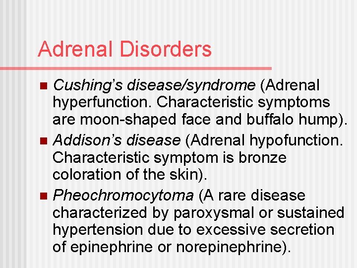 Adrenal Disorders Cushing’s disease/syndrome (Adrenal hyperfunction. Characteristic symptoms are moon-shaped face and buffalo hump).