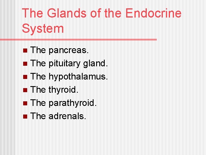 The Glands of the Endocrine System The pancreas. n The pituitary gland. n The