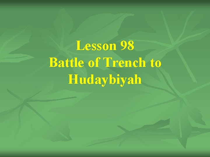 Lesson 98 Battle of Trench to Hudaybiyah 