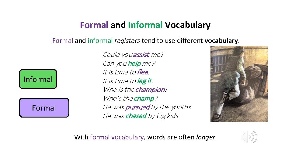 Formal and Informal Vocabulary Formal and informal registers tend to use different vocabulary. Informal