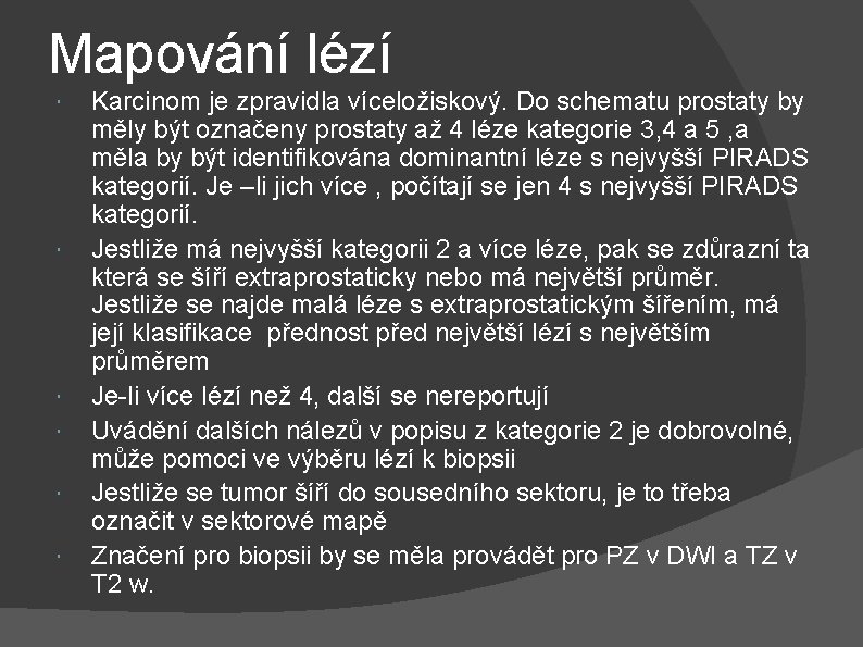 Mapování lézí Karcinom je zpravidla víceložiskový. Do schematu prostaty by měly být označeny prostaty