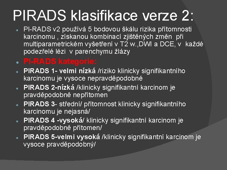 PIRADS klasifikace verze 2: PI-RADS v 2 používá 5 bodovou škálu rizika přítomnosti karcinomu