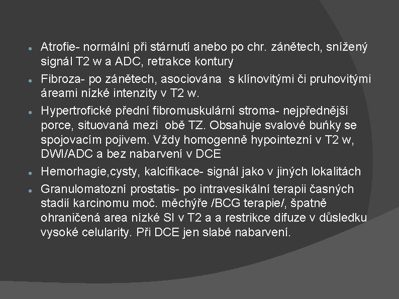  Atrofie- normální při stárnutí anebo po chr. zánětech, snížený signál T 2 w