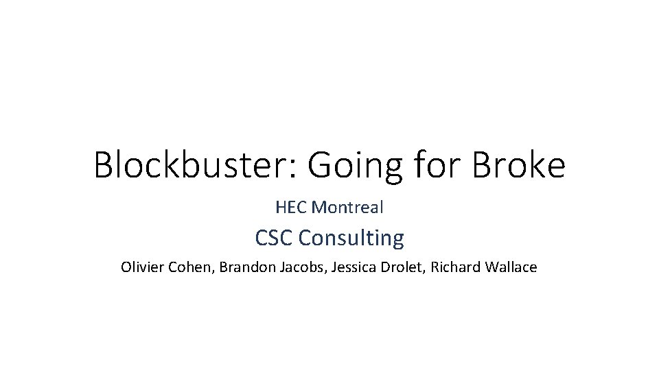 Blockbuster: Going for Broke HEC Montreal CSC Consulting Olivier Cohen, Brandon Jacobs, Jessica Drolet,