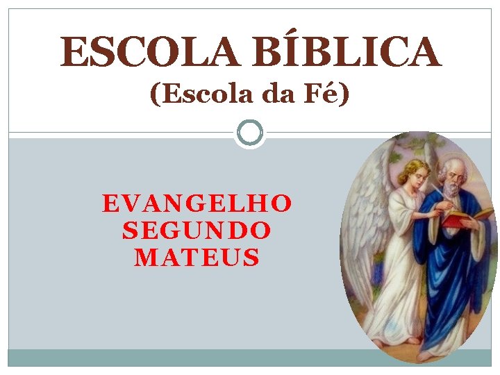 ESCOLA BÍBLICA (Escola da Fé) EVANGELHO SEGUNDO MATEUS 