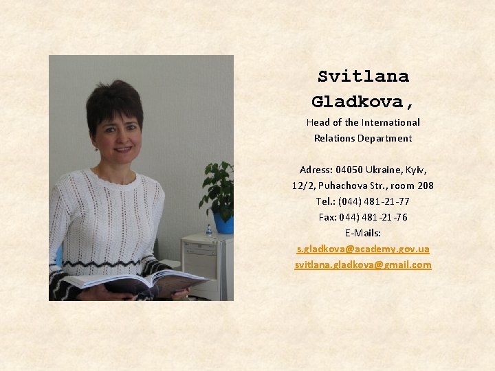 Svitlana Gladkova, Head of the International Relations Department Adress: 04050 Ukraine, Kyiv, 12/2, Puhachova