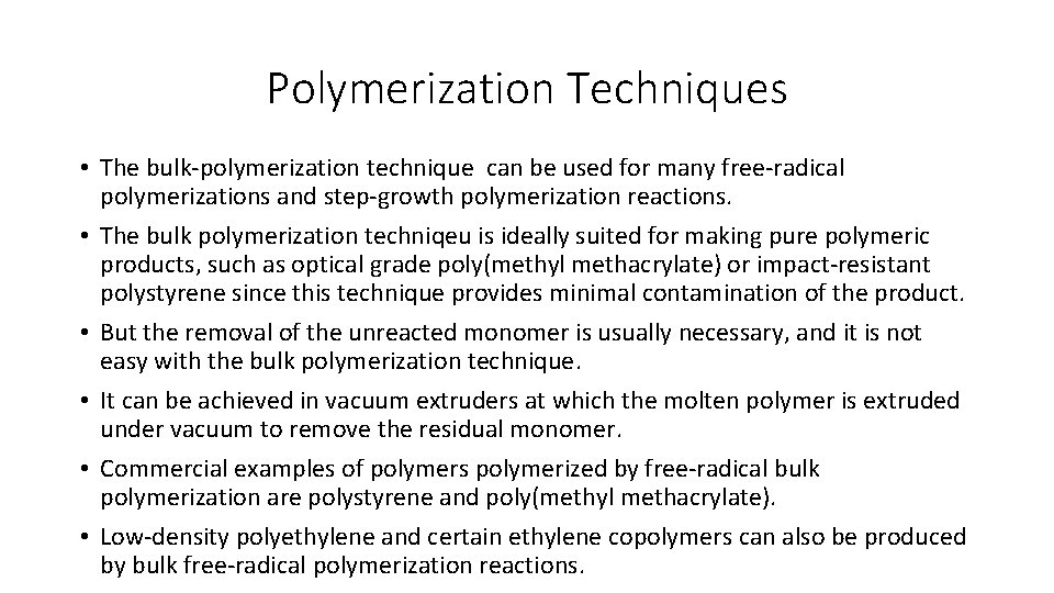 Polymerization Techniques • The bulk-polymerization technique can be used for many free-radical polymerizations and