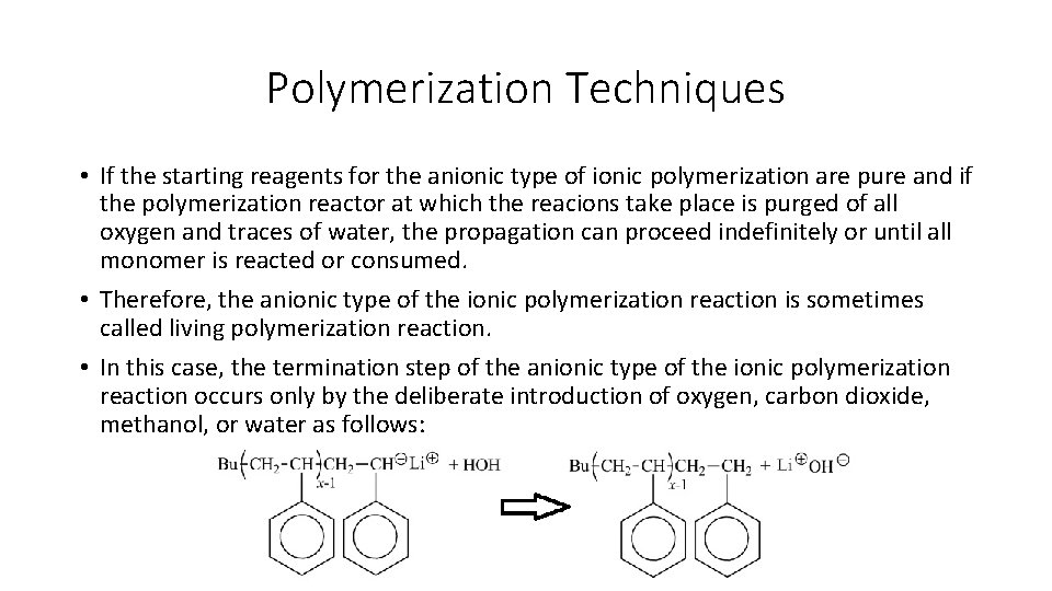 Polymerization Techniques • If the starting reagents for the anionic type of ionic polymerization