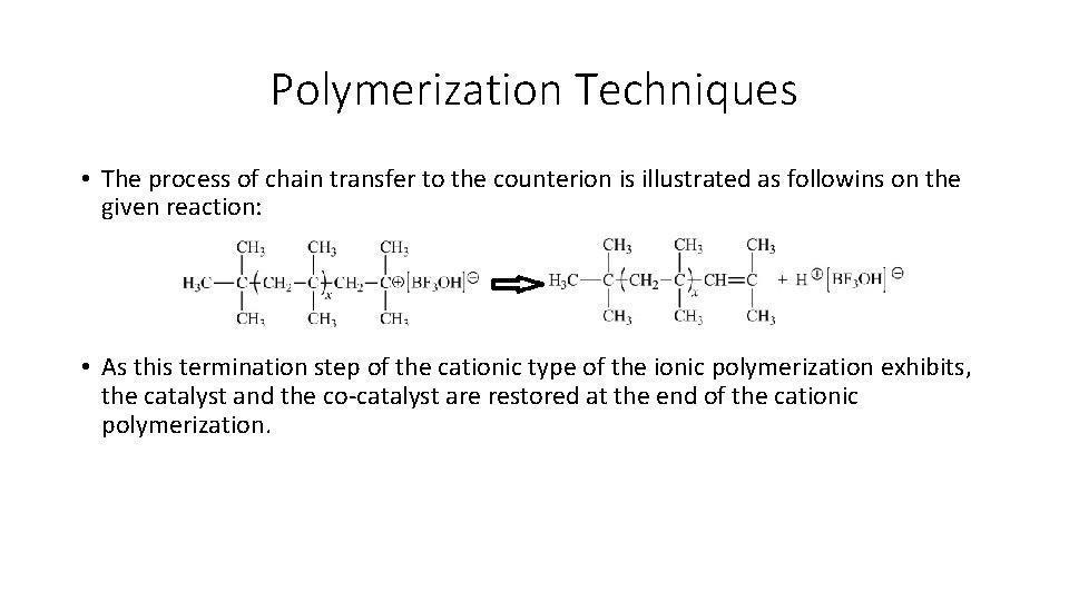 Polymerization Techniques • The process of chain transfer to the counterion is illustrated as