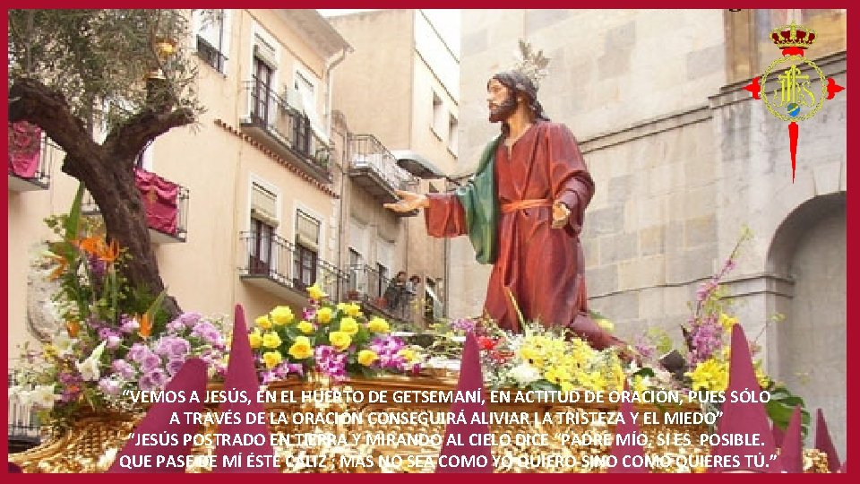 “VEMOS A JESÚS, EN EL HUERTO DE GETSEMANÍ, EN ACTITUD DE ORACIÓN, PUES SÓLO
