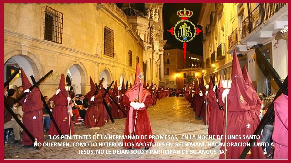 “LOS PENITENTES DE LA HERMANAD DE PROMESAS, EN LA NOCHE DE LUNES SANTO NO