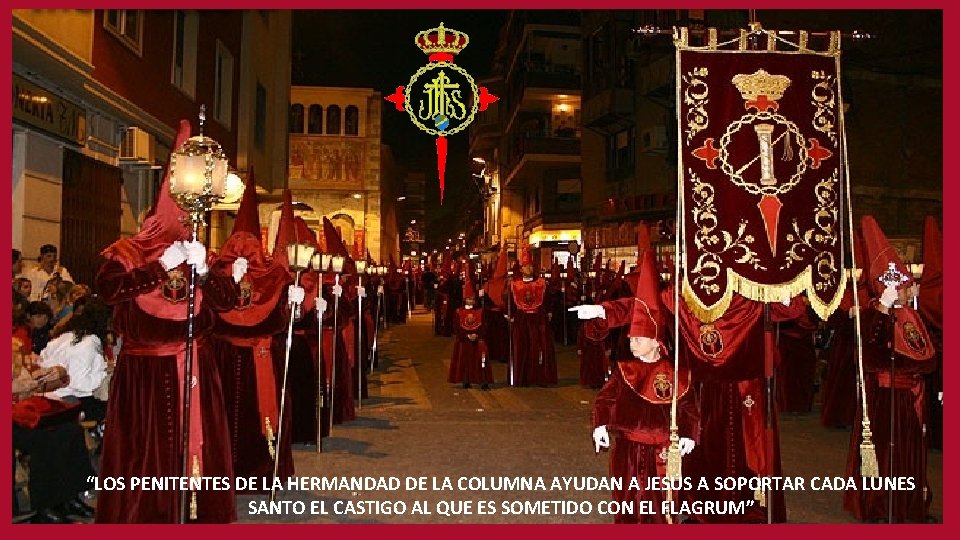 “LOS PENITENTES DE LA HERMANDAD DE LA COLUMNA AYUDAN A JESÚS A SOPORTAR CADA
