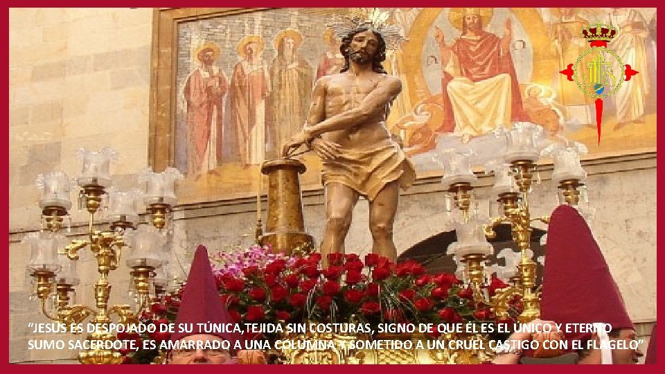 “JESÚS ES DESPOJADO DE SU TÚNICA, TEJIDA SIN COSTURAS, SIGNO DE QUE ÉL ES