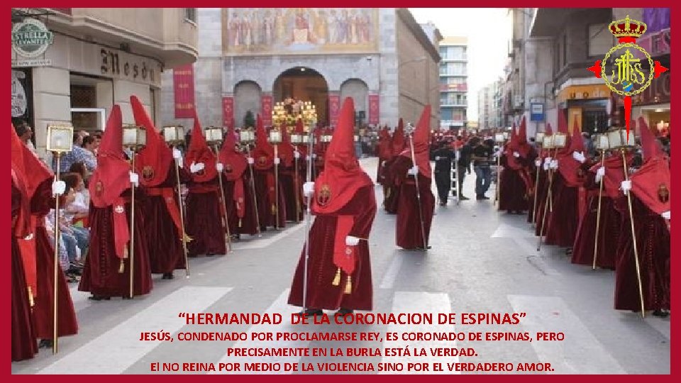 “HERMANDAD DE LA CORONACION DE ESPINAS” JESÚS, CONDENADO POR PROCLAMARSE REY, ES CORONADO DE