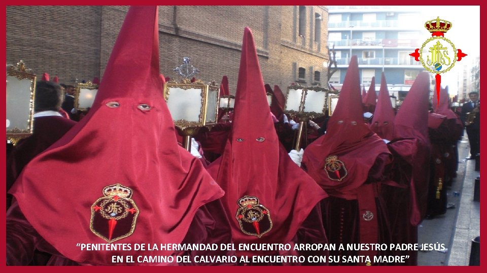 “PENITENTES DE LA HERMANDAD DEL ENCUENTRO ARROPAN A NUESTRO PADRE JESÚS EN EL CAMINO