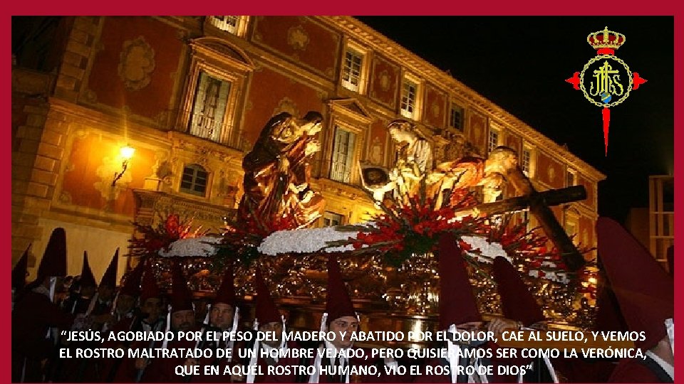 “JESÚS, AGOBIADO POR EL PESO DEL MADERO Y ABATIDO POR EL DOLOR, CAE AL