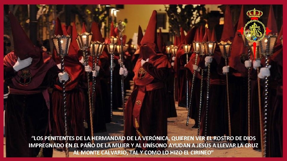 “LOS PENITENTES DE LA HERMANDAD DE LA VERÓNICA, QUIEREN VER EL ROSTRO DE DIOS