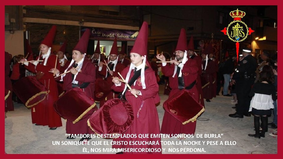 “TAMBORES DESTEMPLADOS QUE EMITEN SONIDOS DE BURLA” UN SONIQUETE QUE EL CRISTO ESCUCHARÁ TODA