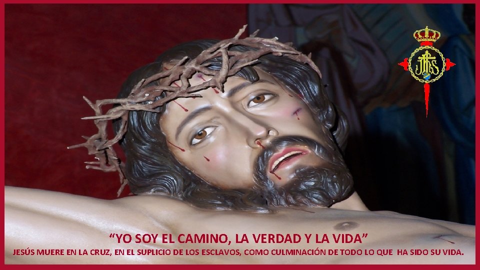 “YO SOY EL CAMINO, LA VERDAD Y LA VIDA” JESÚS MUERE EN LA CRUZ,