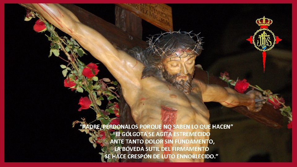 “PADRE, PERDONALOS PORQUE NO SABEN LO QUE HACEN” “El GÓLGOTA SE AGITA ESTREMECIDO ANTE