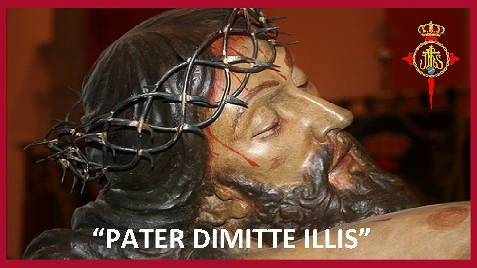 “PATER DIMITTE ILLIS” 