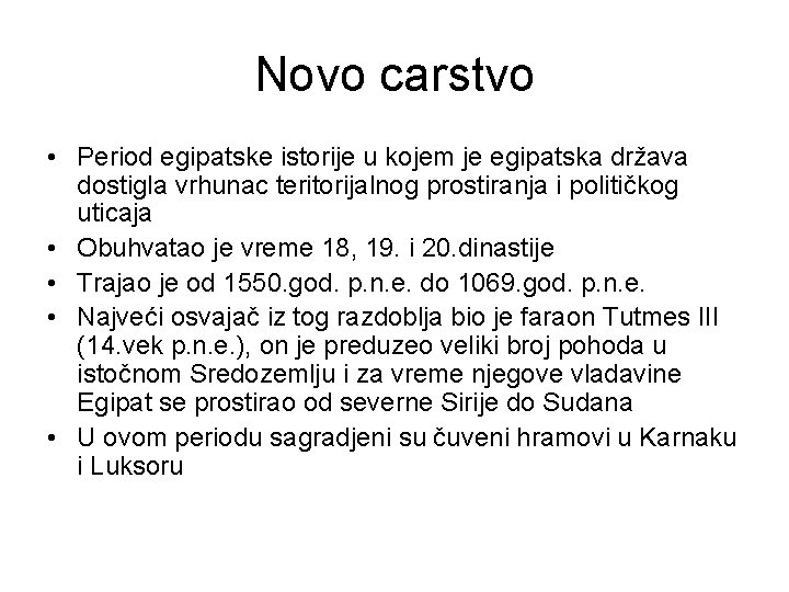 Novo carstvo • Period egipatske istorije u kojem je egipatska država dostigla vrhunac teritorijalnog