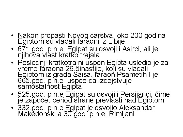  • Nakon propasti Novog carstva, oko 200 godina Egiptom su vladali faraoni iz