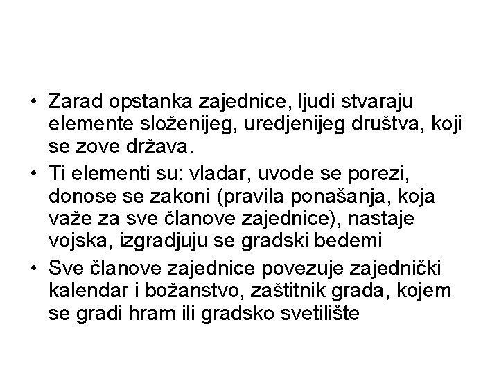  • Zarad opstanka zajednice, ljudi stvaraju elemente složenijeg, uredjenijeg društva, koji se zove