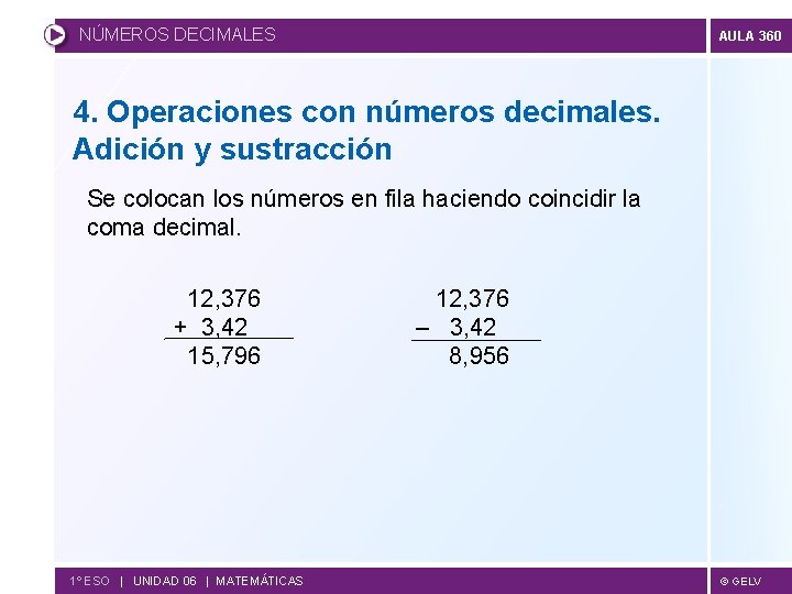 NÚMEROS DECIMALES AULA 360 4. Operaciones con números decimales. Adición y sustracción Se colocan