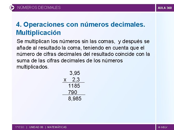 NÚMEROS DECIMALES AULA 360 4. Operaciones con números decimales. Multiplicación Se multiplican los números