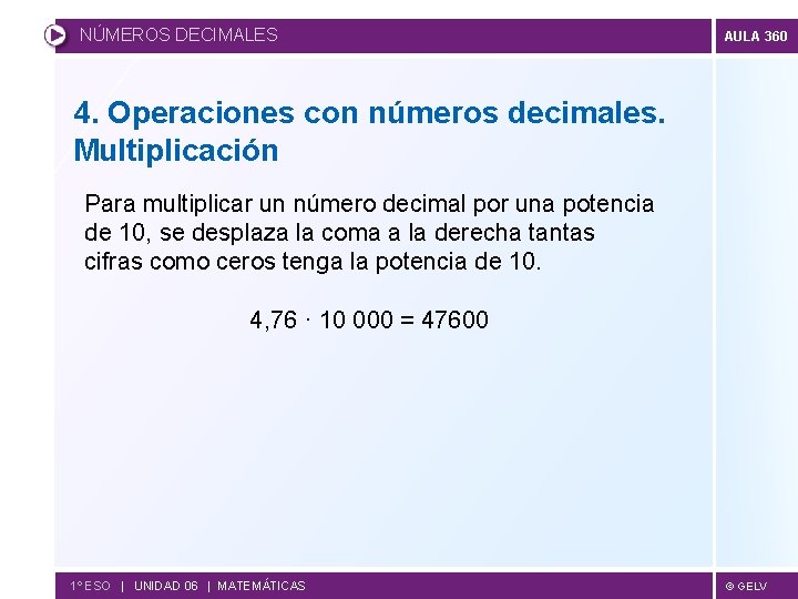 NÚMEROS DECIMALES AULA 360 4. Operaciones con números decimales. Multiplicación Para multiplicar un número