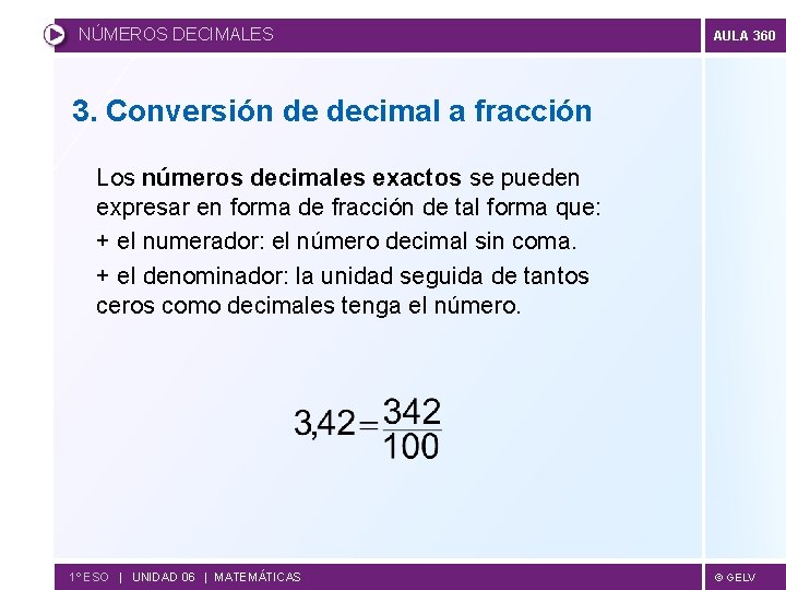 NÚMEROS DECIMALES AULA 360 3. Conversión de decimal a fracción Los números decimales exactos