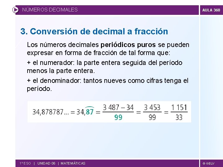 NÚMEROS DECIMALES AULA 360 3. Conversión de decimal a fracción Los números decimales periódicos