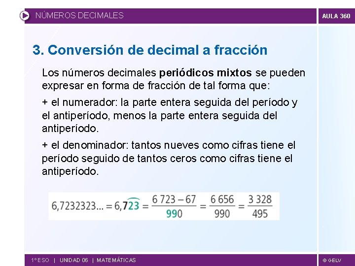 NÚMEROS DECIMALES AULA 360 3. Conversión de decimal a fracción Los números decimales periódicos