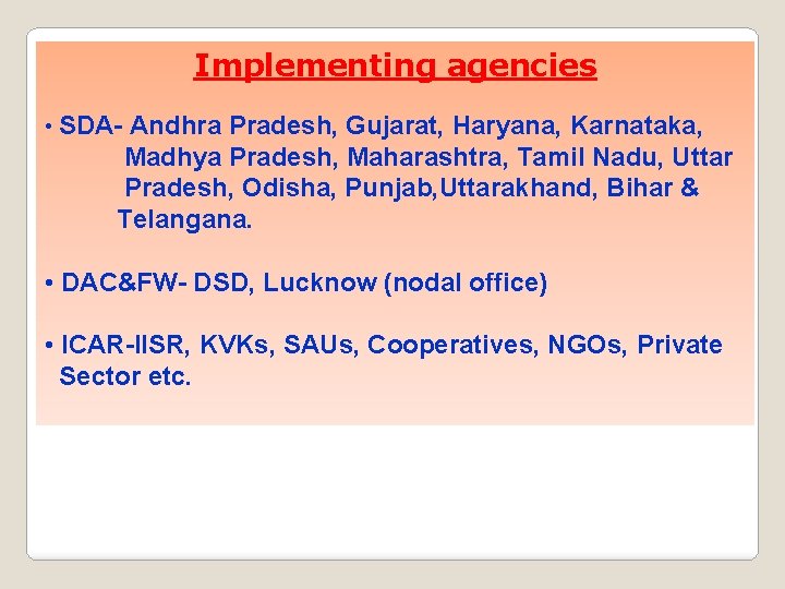 Implementing agencies • SDA- Andhra Pradesh, Gujarat, Haryana, Karnataka, Madhya Pradesh, Maharashtra, Tamil Nadu, Implementing agencies • SDA- Andhra Pradesh, Gujarat, Haryana, Karnataka, Madhya Pradesh, Maharashtra, Tamil Nadu,