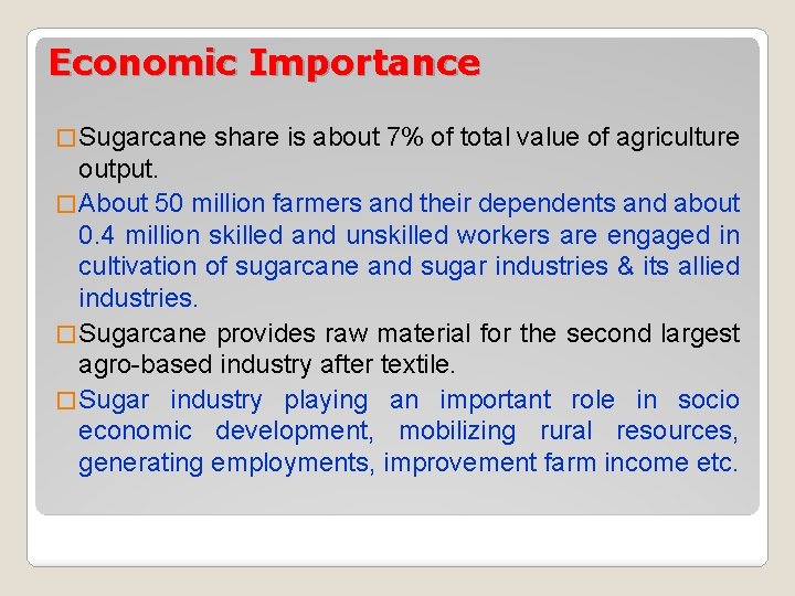 Economic Importance � Sugarcane share is about 7% of total value of agriculture output. Economic Importance � Sugarcane share is about 7% of total value of agriculture output.