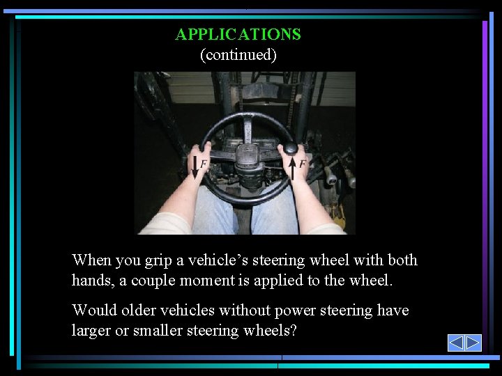 APPLICATIONS (continued) When you grip a vehicle’s steering wheel with both hands, a couple