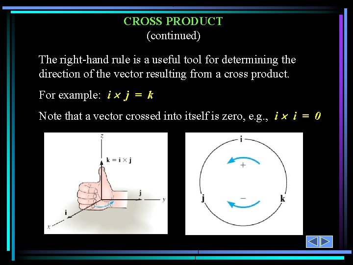 CROSS PRODUCT (continued) The right-hand rule is a useful tool for determining the direction