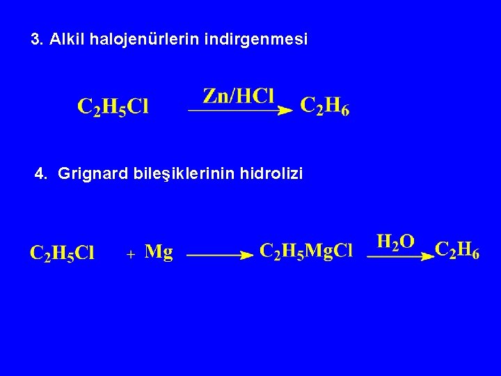 3. Alkil halojenürlerin indirgenmesi 4. Grignard bileşiklerinin hidrolizi 