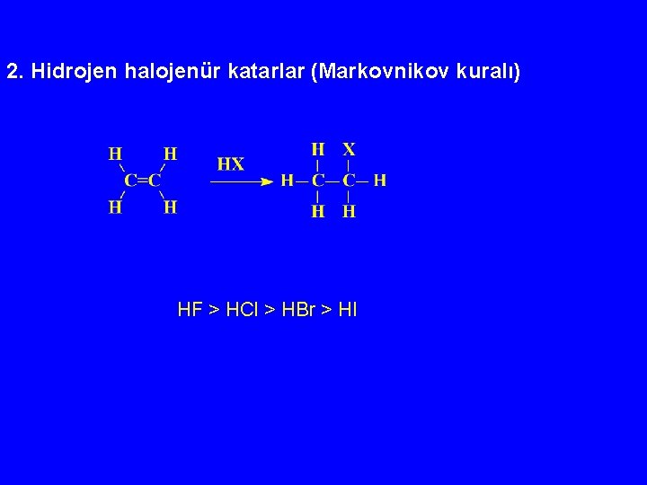 2. Hidrojen halojenür katarlar (Markovnikov kuralı) HF > HCl > HBr > HI 