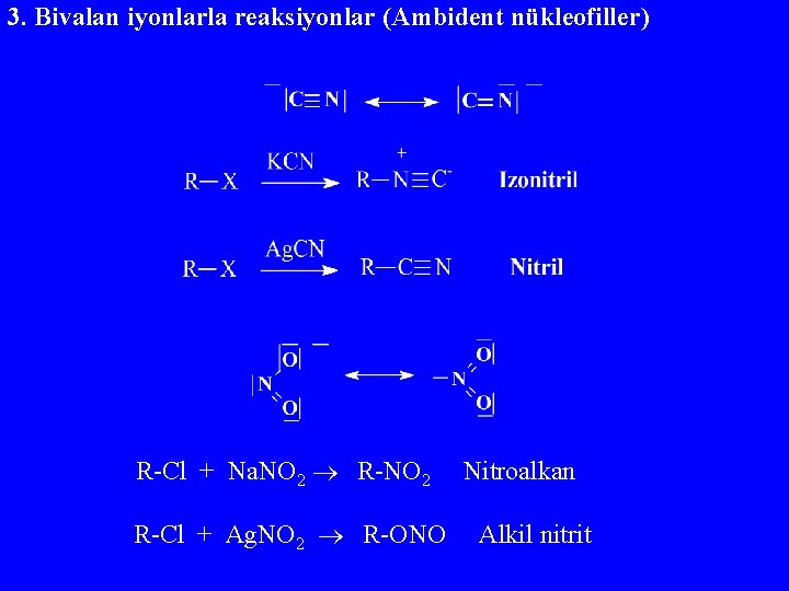 3. Bivalan iyonlarla reaksiyonlar (Ambident nükleofiller) R-Cl + Na. NO 2 R-NO 2 R-Cl