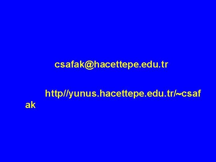 csafak@hacettepe. edu. tr http//yunus. hacettepe. edu. tr/ csaf ak 